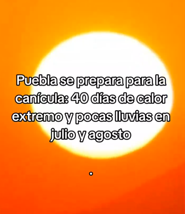 ¡Llega la canícula a Puebla! Prepárate para el calor y la sequía